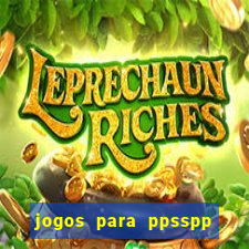 jogos para ppsspp download android